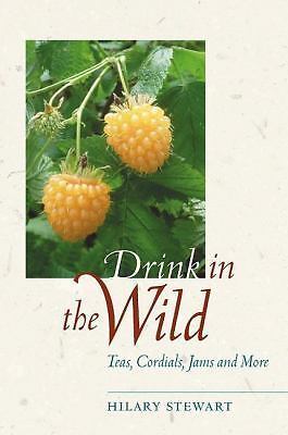 Drink in the Wild: Teas, Cordials, Jams, and More by Stewart, Hilary