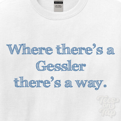 WHERE... GESSLER THERE'S A WAY - WHITE T-SHIRT mens/womens name gift idea