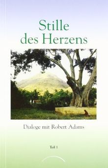 Stille des Herzens, Tl.1: Dialoge mit Robert Adams Teil ... | Buch | Zustand gut
