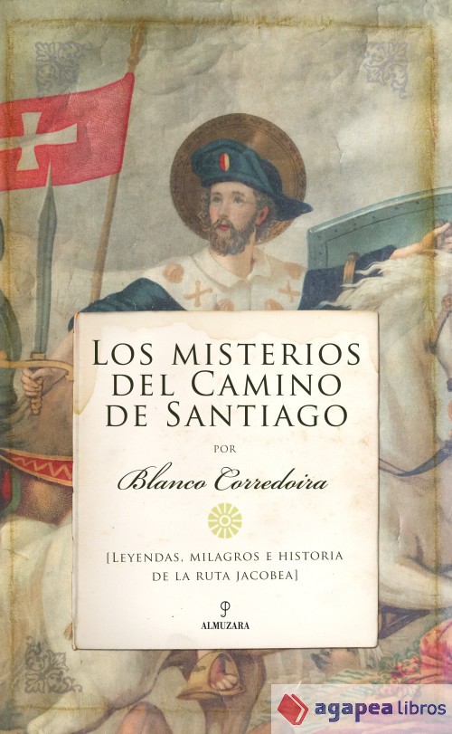 Los misterios del Camino de Santiago: (Leyendas, milagros e historia de la ruta