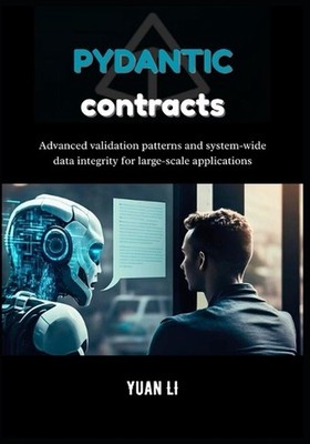Pydantic Contracts: Advanced validation patterns and system-wide data integrity 