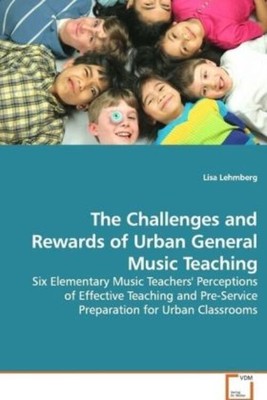 The Challenges and Rewards of Urban General Music Teaching Lisa Lehmberg Buch