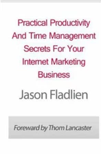 Practical Productivity and Time Management: Secrets for Your Internet Marketi...