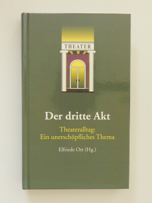 Der dritte Akt Theateralltag Elfriede Ott Theater Buch