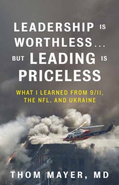 Leadership Is Worthless...But Leading Is Priceless by MD Thom Mayer HARDBACK