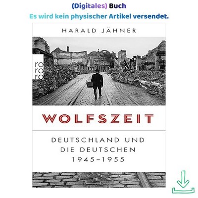 Wolfszeit: Deutschland und die Deutschen 1945 - 1955 Au, Harald Jähner 2020