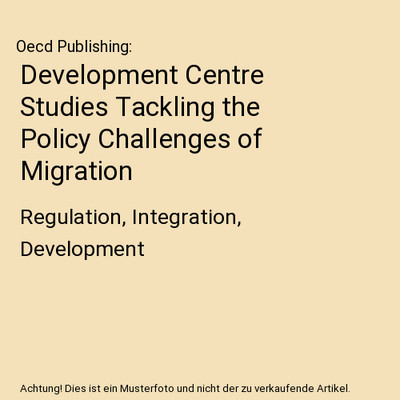 Development Centre Studies Tackling the Policy Challenges of Migration: Regulati