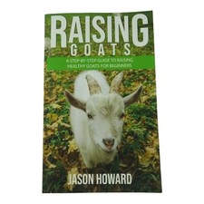 Raising Goats By Jason Howard A Step-By-Step Guide 2019