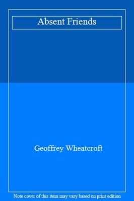 Absent Friends By GEOFFREY WHEATCROFT