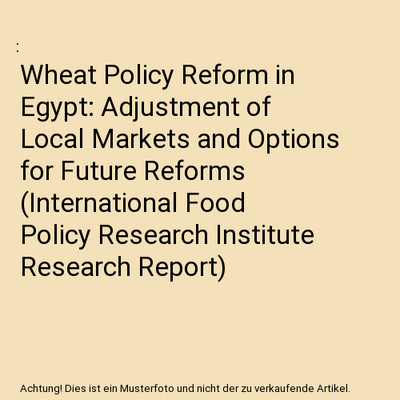 Wheat Policy Reform in Egypt: Adjustment of Local Markets and Options for Future