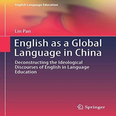 English as a Global Language in China Deconstructing the Ideologi