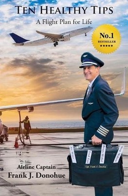 Ten Healthy Tips: A Flight Plan for Life by Frank J. Donohue (English) Paperback