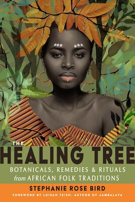 NEW BOOK The Healing Tree - Botanicals, Remedies, and Rituals from African Folk