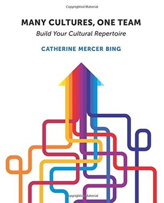 MANY CULTURES, ONE TEAM: BUILD YOUR CULTURAL REPERTOIRE By Catherine Mercer Bing