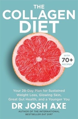 The Collagen Diet: from the bestselling author of Keto Diet by Dr Josh Axe (Engl