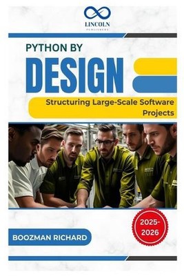 Python by Design: Structuring Large-Scale Software Projects by Boozman Richard P