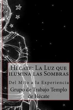 Hcate: La Luz que ilumina las Sombras.: Del Mito a la Experiencia by Ayra Alsere