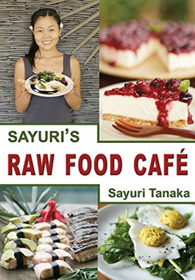 Sayuri's Raw Food Café - Sayuri, Tanaka