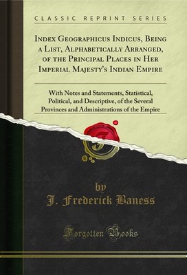 Index Geographicus Indicus, Being a List, Alphabetically Arranged, of the