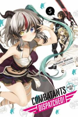 Combatants Will Be Dispatched!, Vol. 5 (light novel) (Volume 5), Akatsuki, Natsu