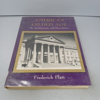 America s Gilded Age: Its Architecture and Decoration 1976 HC by Frederick Platt