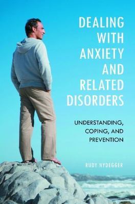 Dealing with Anxiety and Related Disorders: Understanding, Coping, and Preve...