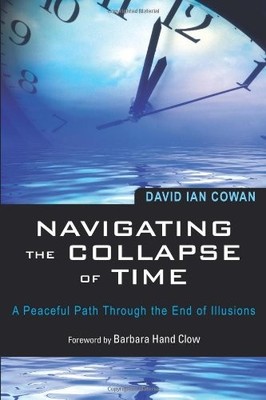 NAVIGATING THE COLLAPSE OF TIME: A PEACEFUL PATH THROUGH By David Ian NEW