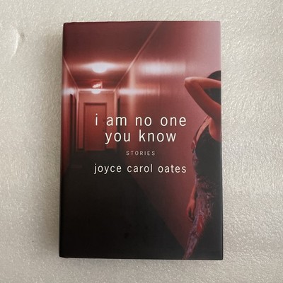 I Am No One You Know: signed hardcover by Joyce Carol Oates 2004. 1st edition.