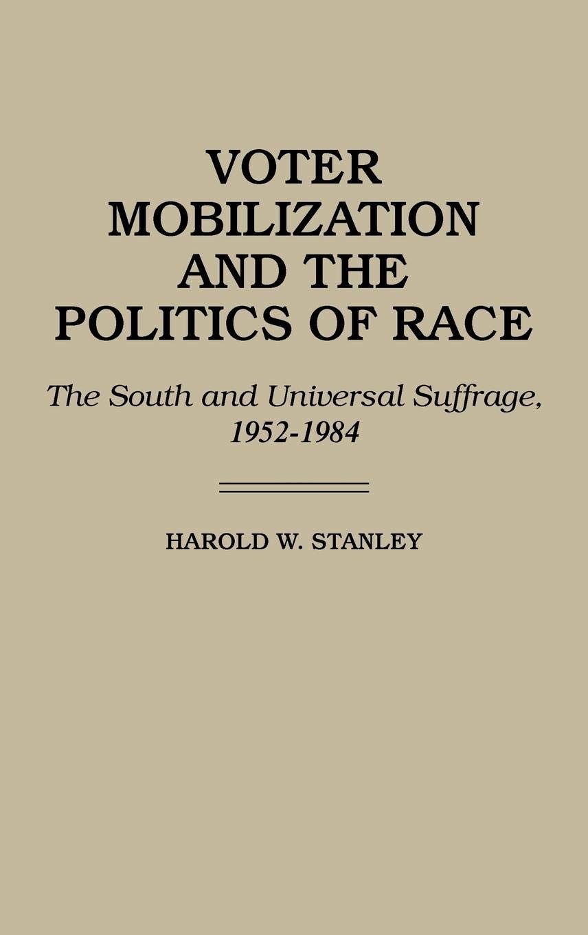 Voter Mobilization and the Politics of Race: The South and Universal Suffrag...
