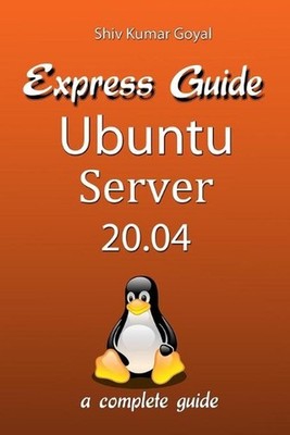 Express Guide Ubuntu Server Version 20.04 by Shiv Kumar Goyal Paperback Book