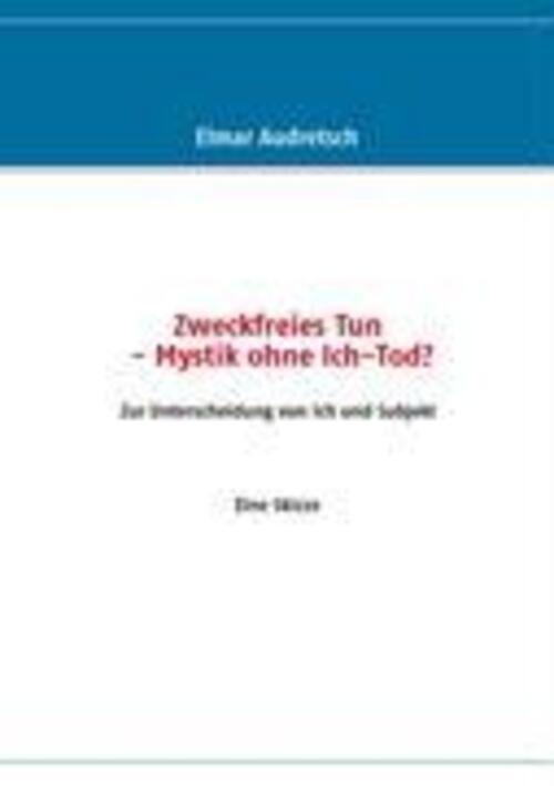 Elmar Audretsch | Zweckfreies Tun - Mystik Ohne Ich-tod? | Taschenbuch