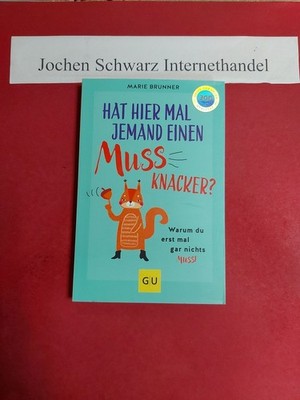 Hat hier mal jemand einen Mussknacker? : warum du erst mal gar nichts musst. Bru