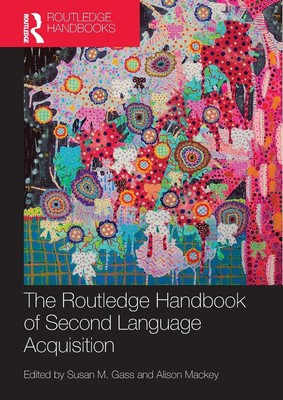 The Routledge Handbook of Second Language Acquisition | Susan M. Gass (u. a.)