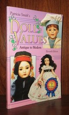 Smith, Patricia R. PATRICIA SMITH'S DOLL VALUES, ANTIQUE TO MODERN 11th Edition