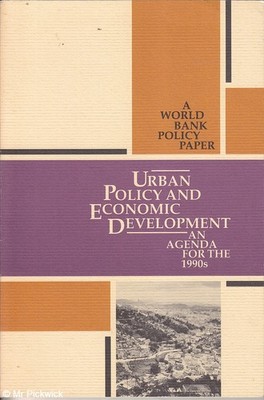 URBAN POLICY AND ECONOMIC DEVELOPMENT AN AGENDA FOR THE 1990S: A WORLD BANK POLI