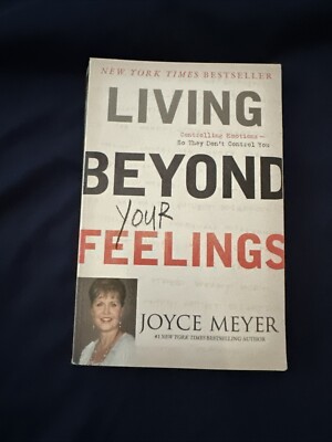 Living Beyond Your Feelings : Controlling Emotions So They Don't Control You by