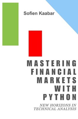 Mastering Financial Markets with Python: New Horizons in Technical Analysis by S