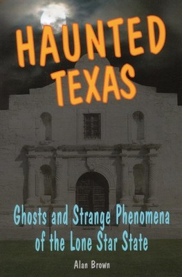 Haunted Texas: Ghosts and Strange Phenomena of the Lone Star State (Haunted ...