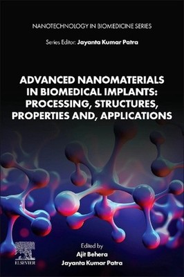 Advanced Nanomaterials in Biomedical Implants: Processing, Structures, Propertie