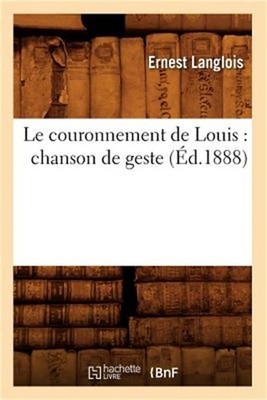 Le Couronnement de Louis: Chanson de Geste (�d.1888) (Paperback or Softback)