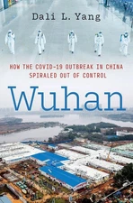 Wuhan: How the COVID-19 Outbreak in China Spiraled Out of Control by Dali L. Yan