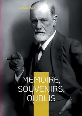 Mmoire, souvenirs, oublis: Exploration des profondeurs de la m?moire by Sigmund