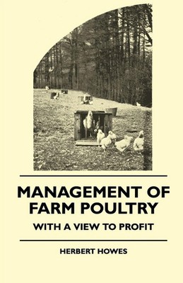 Management of Farm Poultry - With a View to Profit Herbert Howes Taschenbuch