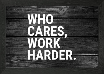 Who Cares Work Harder Kunst Gerahmtes Wandbild Poster Leinwanddruck Bild