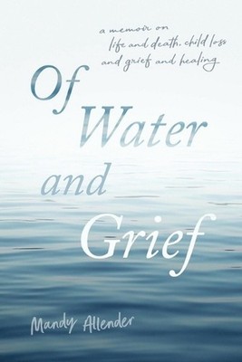 Of Water and Grief by Mandy Allender Paperback Book
