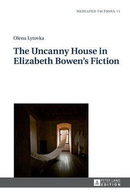 The Uncanny House in Elizabeth Bowens Fiction - 9783631670255
