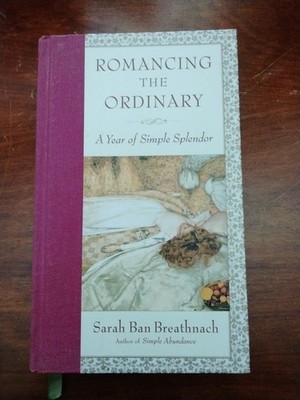 Romancing the Ordinary: A Year of Simple Splendor, Ban Breathnach, Sarah HC