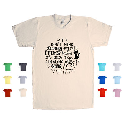 I Don't Mind Cleaning My Cat's Litter Because It's Better Than Unisex T Shirt