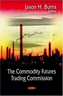 The Commodity Futures Trading Commision by Jason H. Burns (2008)