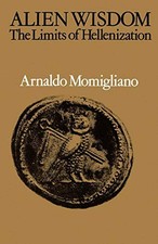 Alien Wisdom: The Limits of Hellenization Arnaldo Momigliano New